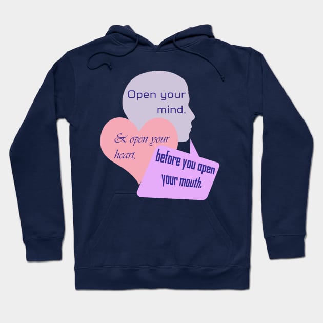 Open Your Mind and Heart Before Your Mouth pastel colors Hoodie by Klssaginaw